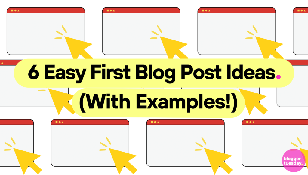 6 Easy First Blog Post Ideas (With Examples!) - Blogger Tuesday