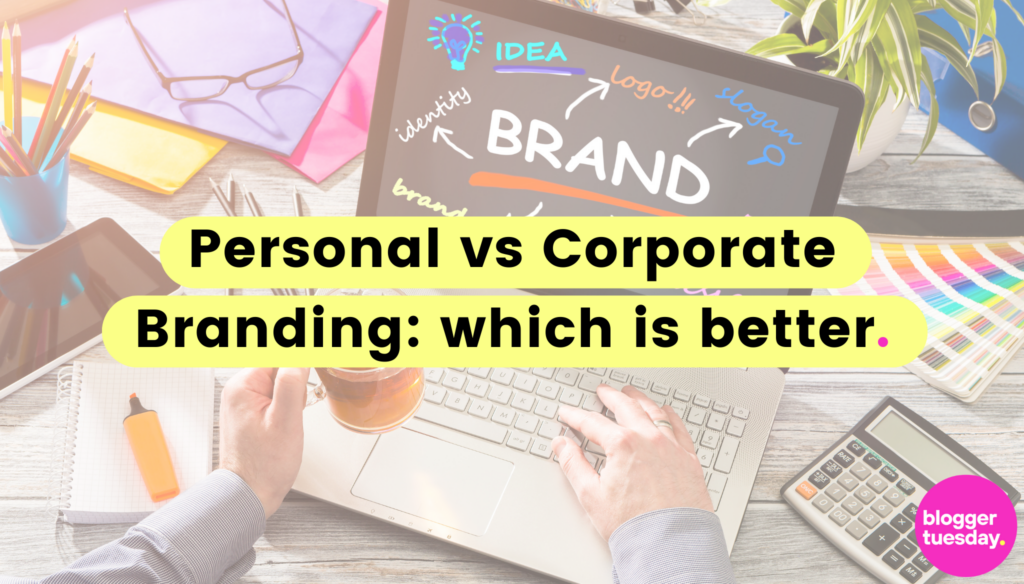 personal-vs-corporate-branding-which-is-better-blogger-tuesday