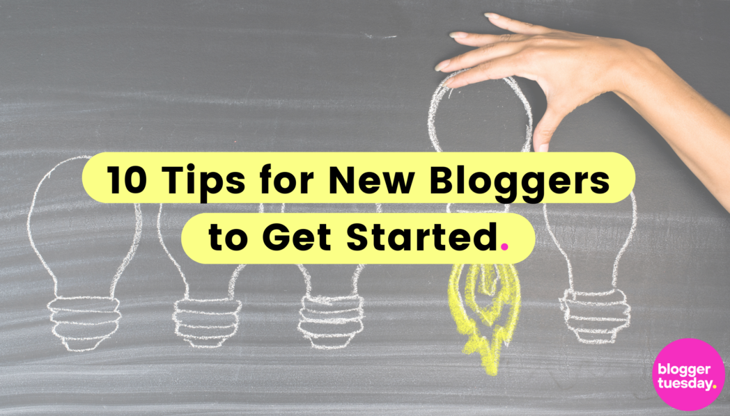 10 Tips For New Bloggers To Get Started