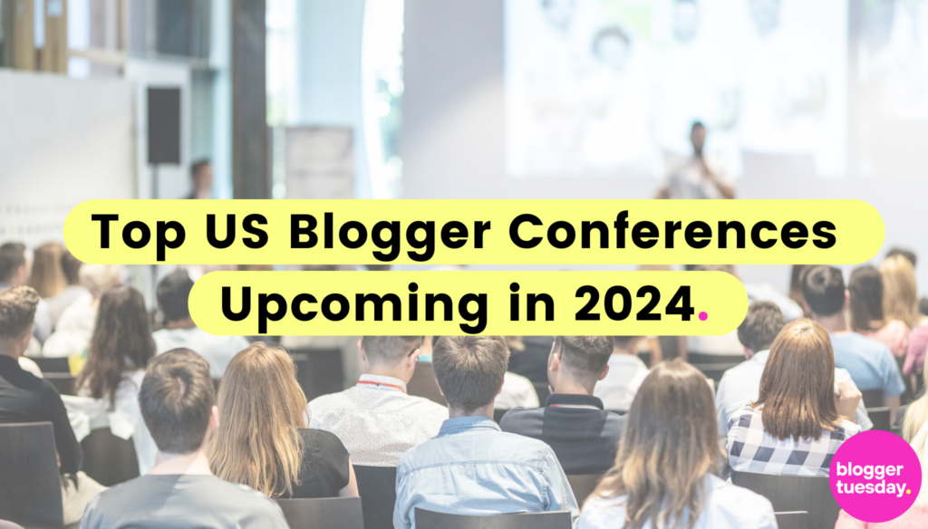 Top US Blogger Conferences in 2024 Blogger Tuesday