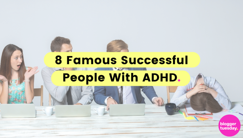 8 Famous Successful People With ADHD - Blogger Tuesday
