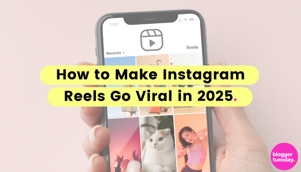 How to Make Instagram Reels Go Viral in 2025 - Blogger Tuesday