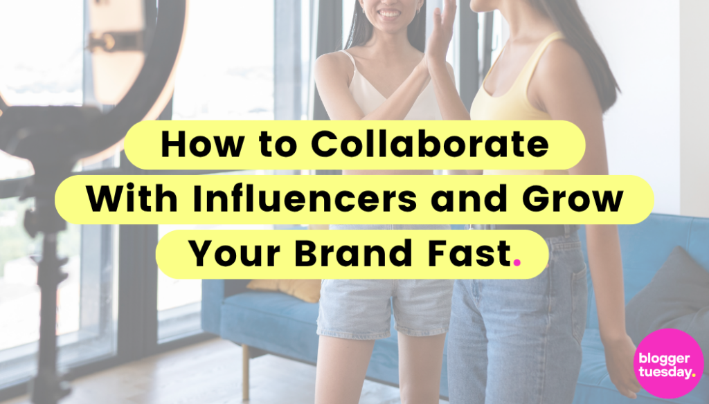 How to Collaborate With Influencers and Grow Your Brand Fast - Blogger ...